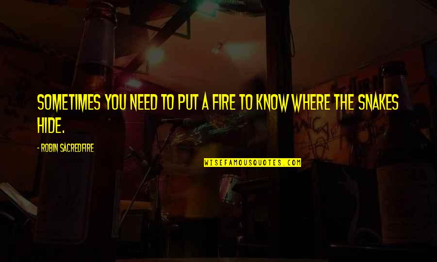 Parents 1989 Quotes By Robin Sacredfire: Sometimes you need to put a fire to Parents 1989 Quotes By Robin Sacredfire: Sometimes you need to put a fire to