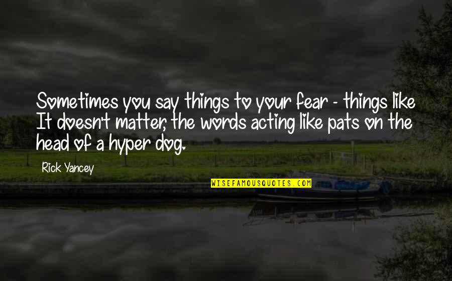 Parents 50th Anniversary Quotes By Rick Yancey: Sometimes you say things to your fear -