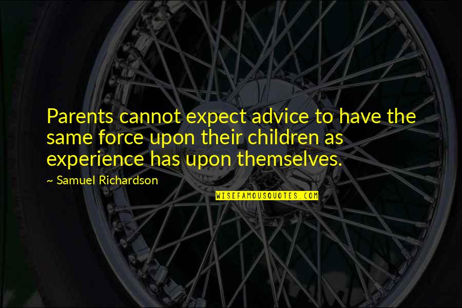 Parents Advice Quotes By Samuel Richardson: Parents cannot expect advice to have the same