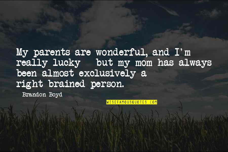 Parents Always Right Quotes By Brandon Boyd: My parents are wonderful, and I'm really lucky