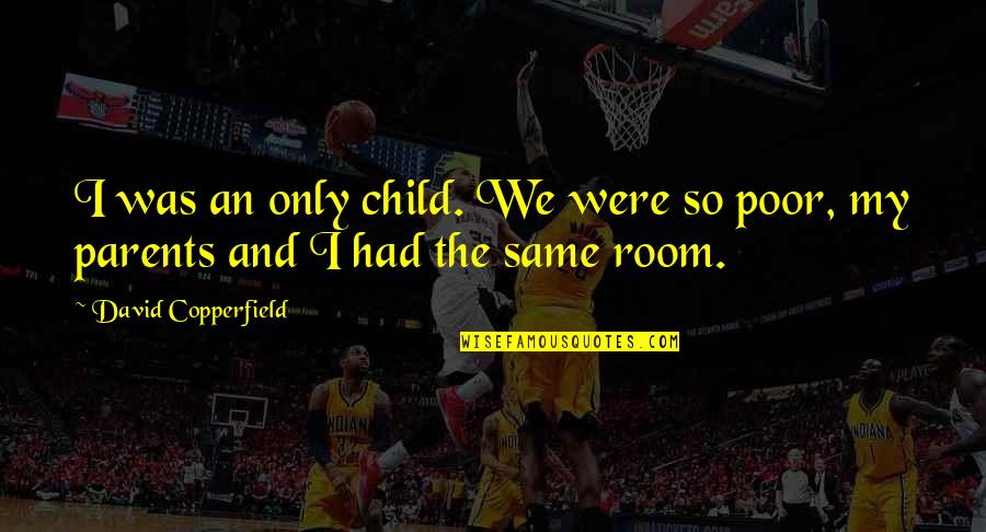 Parents And Child Quotes By David Copperfield: I was an only child. We were so