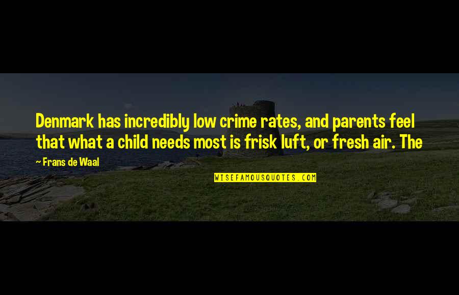 Parents And Child Quotes By Frans De Waal: Denmark has incredibly low crime rates, and parents