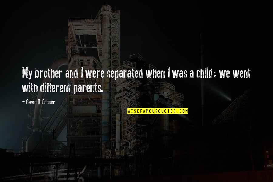 Parents And Child Quotes By Gavin O'Connor: My brother and I were separated when I