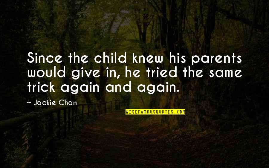 Parents And Child Quotes By Jackie Chan: Since the child knew his parents would give
