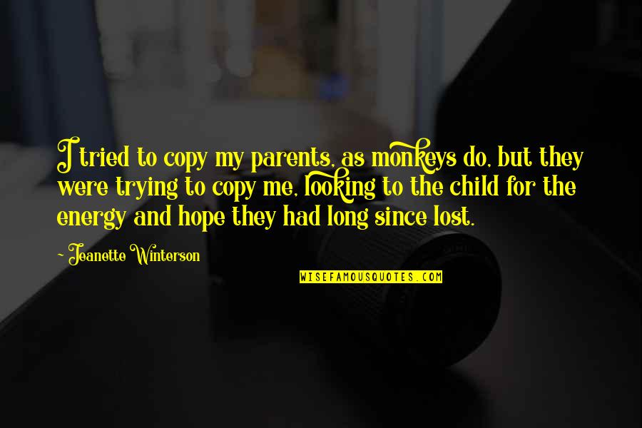 Parents And Child Quotes By Jeanette Winterson: I tried to copy my parents, as monkeys