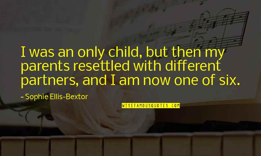 Parents And Child Quotes By Sophie Ellis-Bextor: I was an only child, but then my