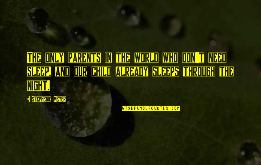 Parents And Child Quotes By Stephenie Meyer: The only parents in the world who don't
