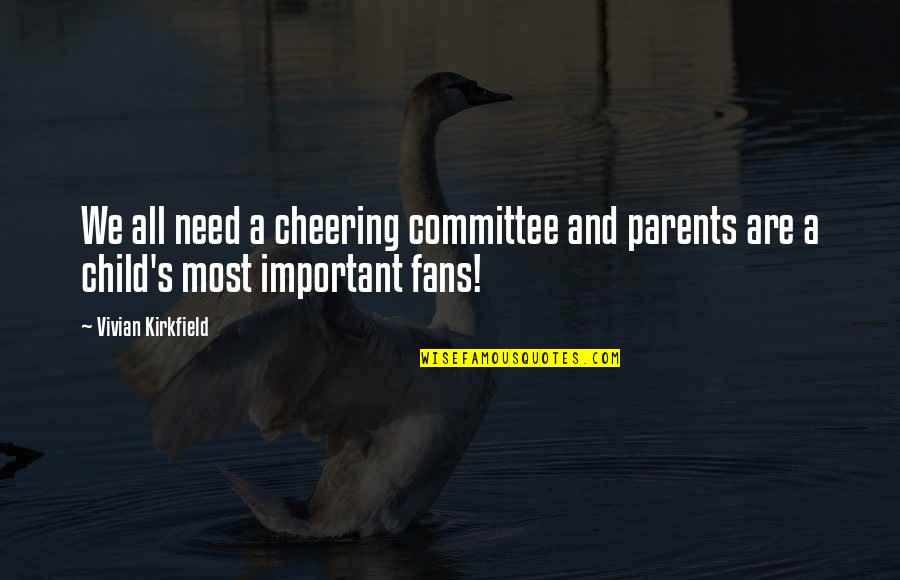 Parents And Child Quotes By Vivian Kirkfield: We all need a cheering committee and parents
