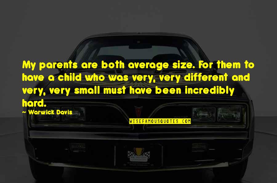 Parents And Child Quotes By Warwick Davis: My parents are both average size. For them