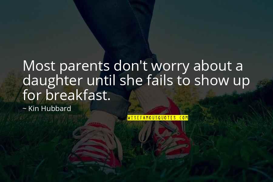 Parents And Daughter Quotes By Kin Hubbard: Most parents don't worry about a daughter until