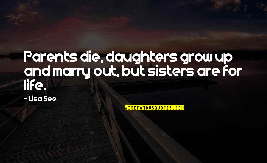 Parents And Daughters Quotes By Lisa See: Parents die, daughters grow up and marry out,