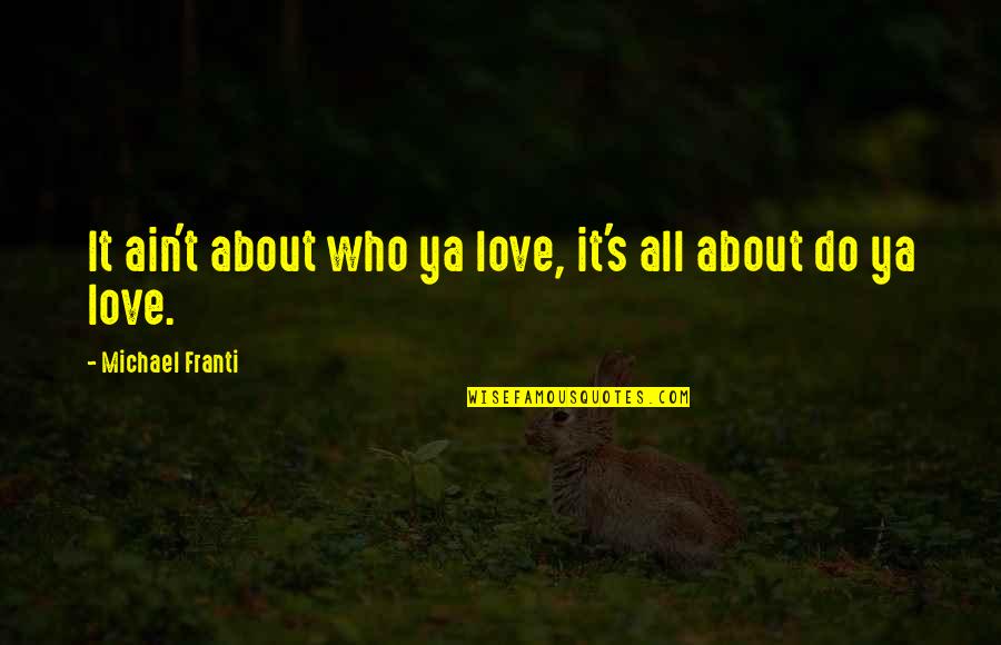 Parents And Death Quotes By Michael Franti: It ain't about who ya love, it's all Parents And Death Quotes By Michael Franti: It ain't about who ya love, it's all
