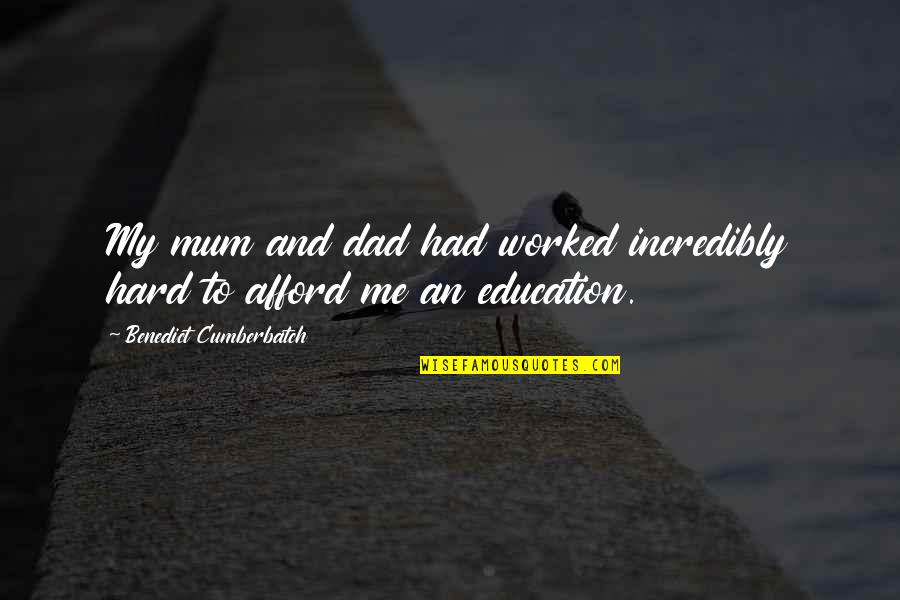 Parents And Education Quotes By Benedict Cumberbatch: My mum and dad had worked incredibly hard