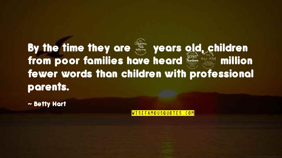 Parents And Education Quotes By Betty Hart: By the time they are 4 years old,