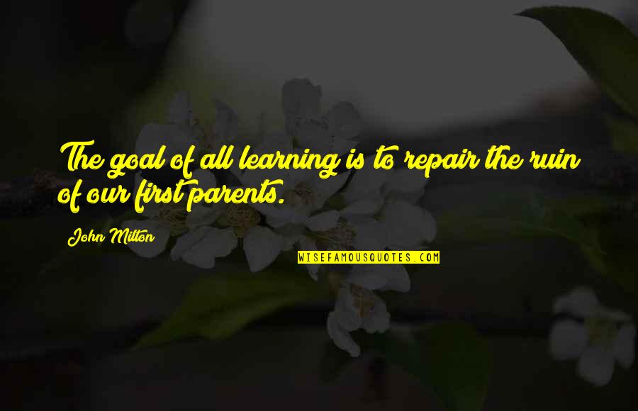 Parents And Education Quotes By John Milton: The goal of all learning is to repair
