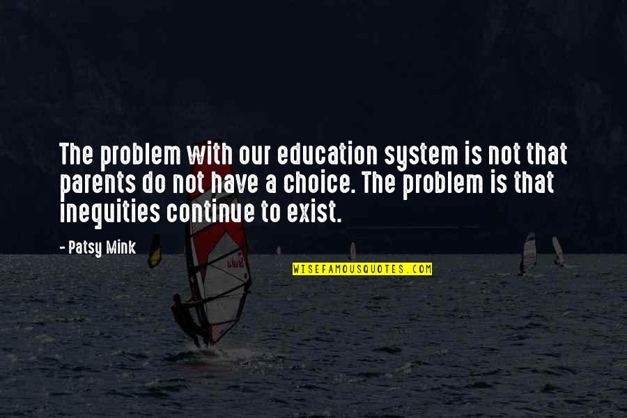 Parents And Education Quotes By Patsy Mink: The problem with our education system is not