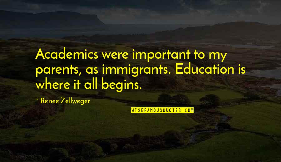 Parents And Education Quotes By Renee Zellweger: Academics were important to my parents, as immigrants.