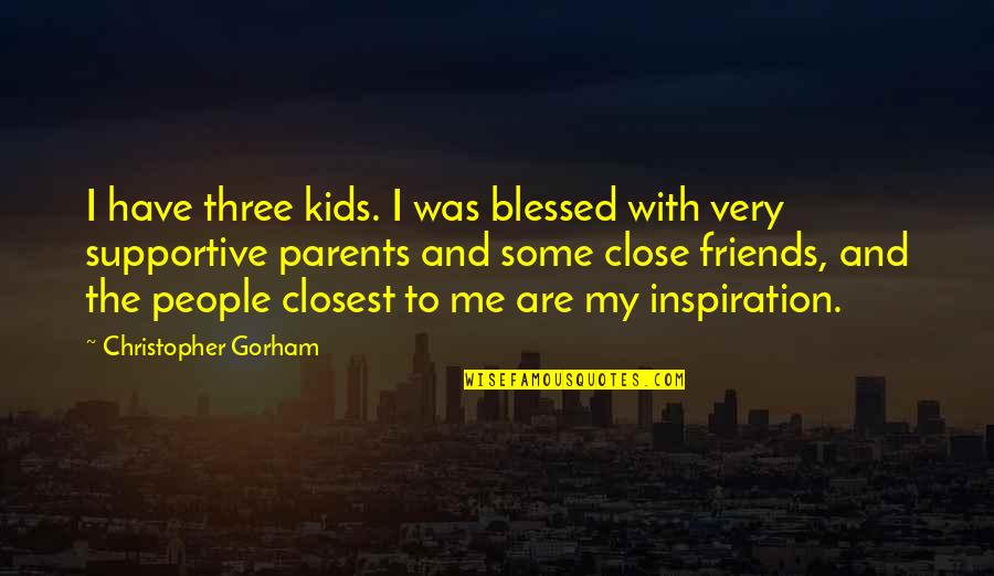 Parents And Friends Quotes By Christopher Gorham: I have three kids. I was blessed with