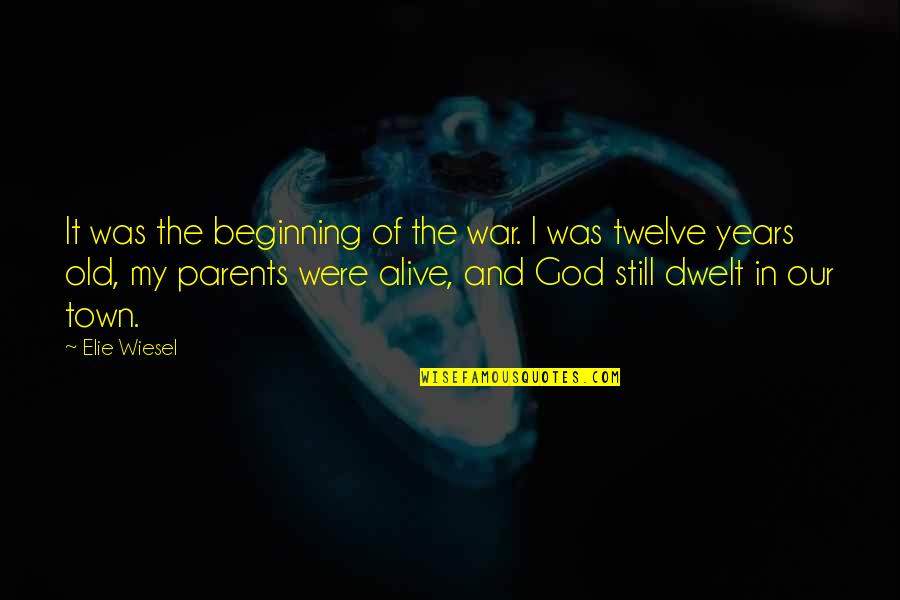 Parents And God Quotes By Elie Wiesel: It was the beginning of the war. I