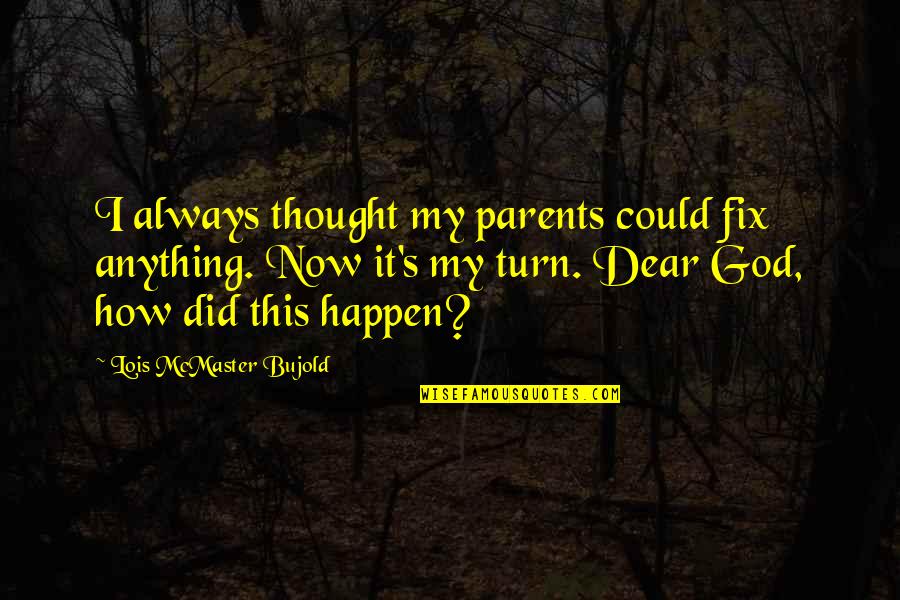 Parents And God Quotes By Lois McMaster Bujold: I always thought my parents could fix anything.