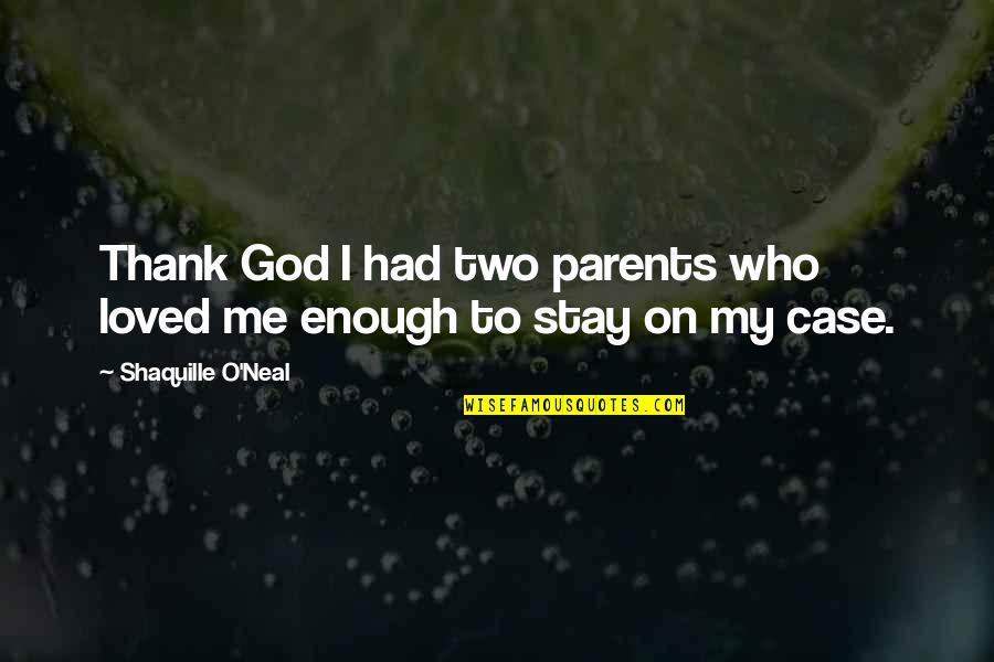 Parents And God Quotes By Shaquille O'Neal: Thank God I had two parents who loved