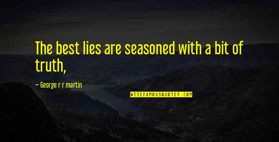 Parents And Graduation Quotes By George R R Martin: The best lies are seasoned with a bit Parents And Graduation Quotes By George R R Martin: The best lies are seasoned with a bit