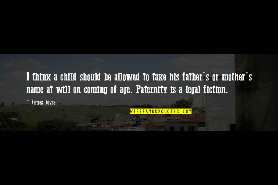 Parents And Inlaws Quotes By James Joyce: I think a child should be allowed to Parents And Inlaws Quotes By James Joyce: I think a child should be allowed to