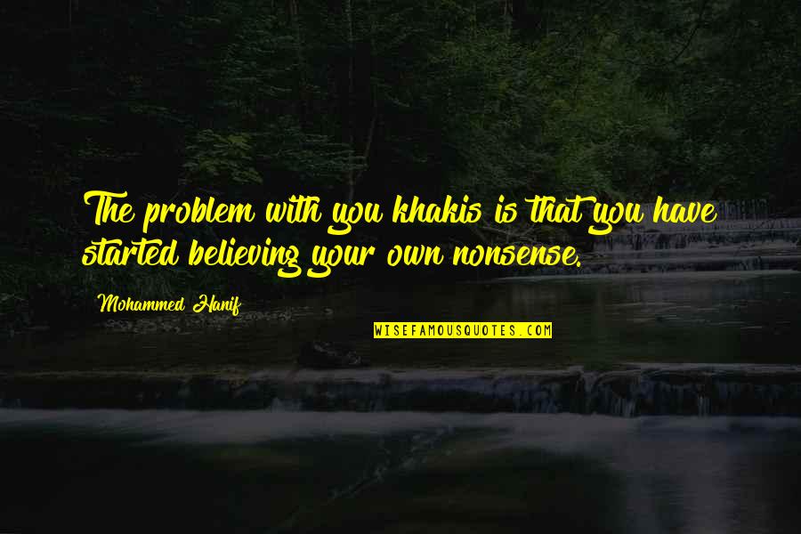Parents And Inlaws Quotes By Mohammed Hanif: The problem with you khakis is that you