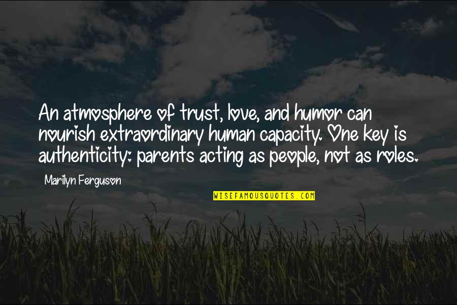 Parents And Love Quotes By Marilyn Ferguson: An atmosphere of trust, love, and humor can