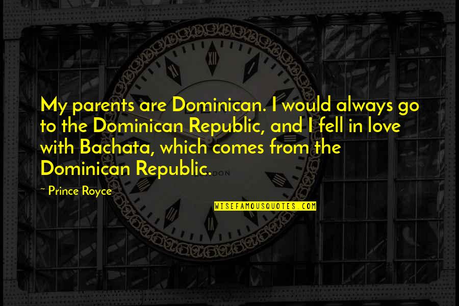 Parents And Love Quotes By Prince Royce: My parents are Dominican. I would always go