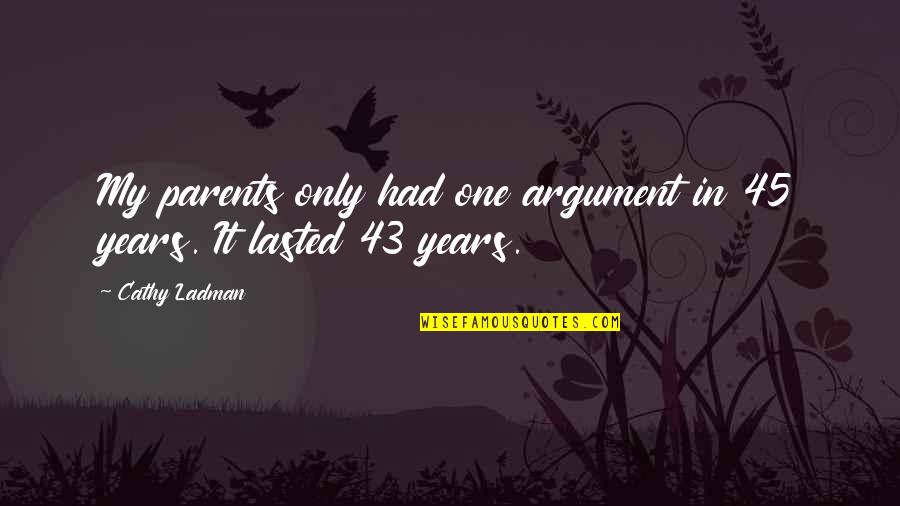 Parents And Marriage Quotes By Cathy Ladman: My parents only had one argument in 45