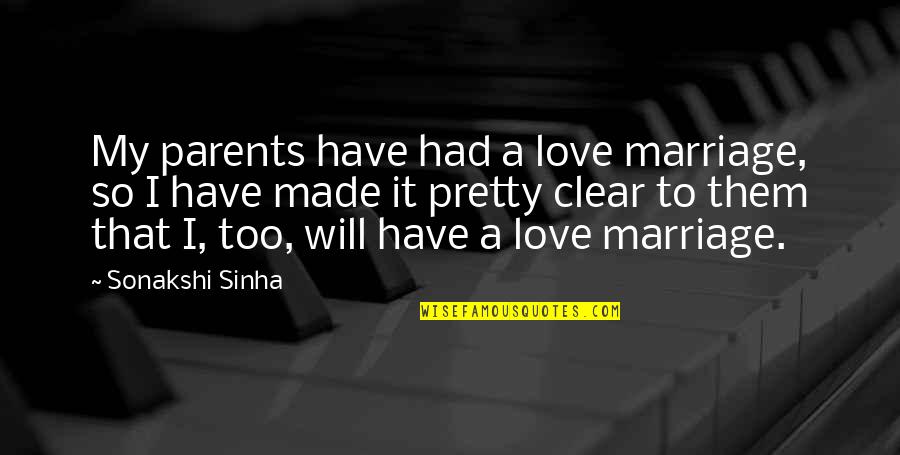 Parents And Marriage Quotes By Sonakshi Sinha: My parents have had a love marriage, so