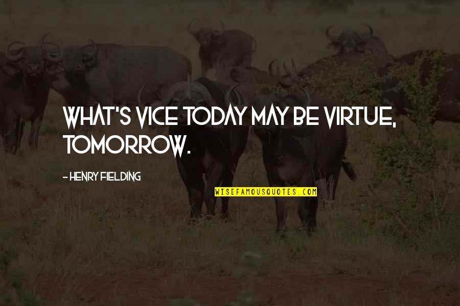 Parents And Responsiblity Quotes By Henry Fielding: What's vice today may be virtue, tomorrow.