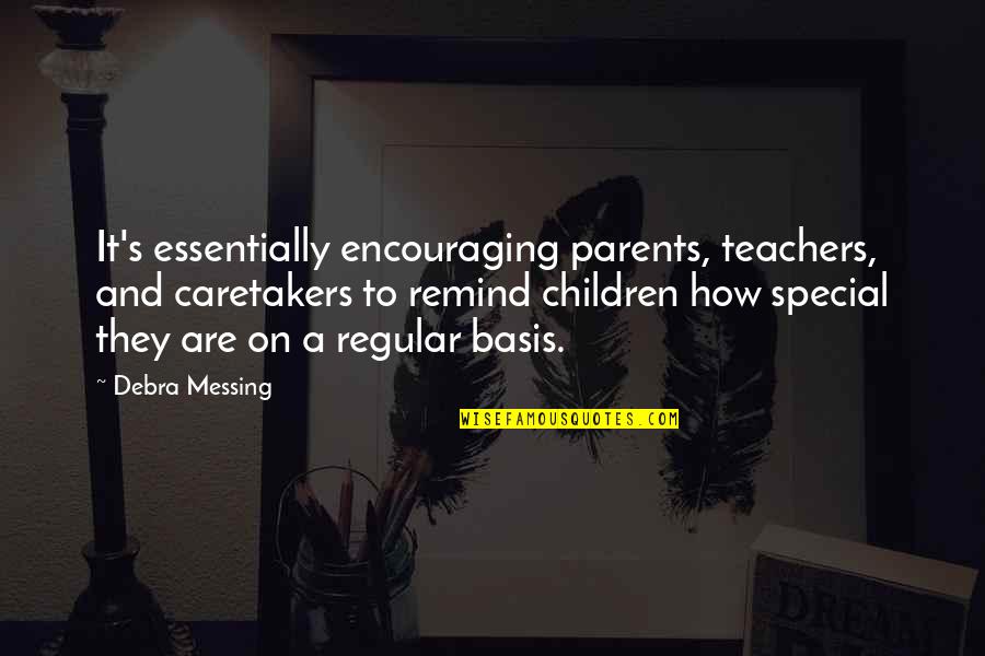 Parents And Teachers Quotes By Debra Messing: It's essentially encouraging parents, teachers, and caretakers to