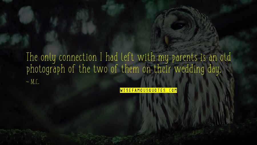 Parents And Wedding Quotes By M.C.: The only connection I had left with my