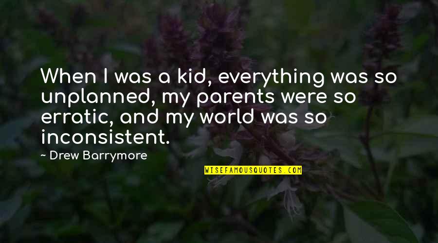 Parents Are Everything Quotes By Drew Barrymore: When I was a kid, everything was so