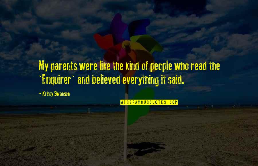 Parents Are Everything Quotes By Kristy Swanson: My parents were like the kind of people