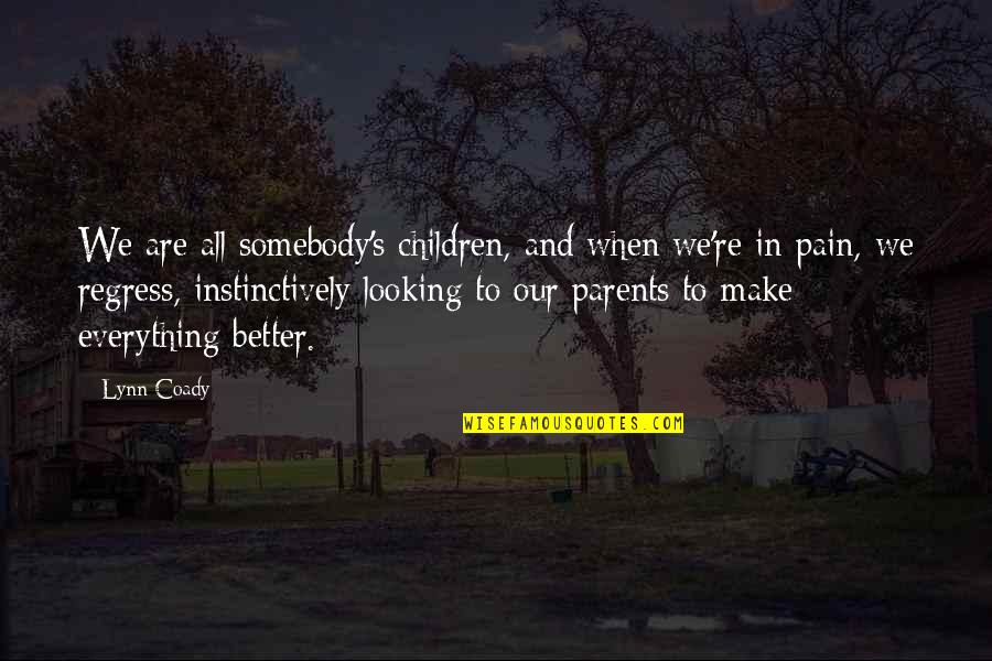 Parents Are Everything Quotes By Lynn Coady: We are all somebody's children, and when we're Parents Are Everything Quotes By Lynn Coady: We are all somebody's children, and when we're