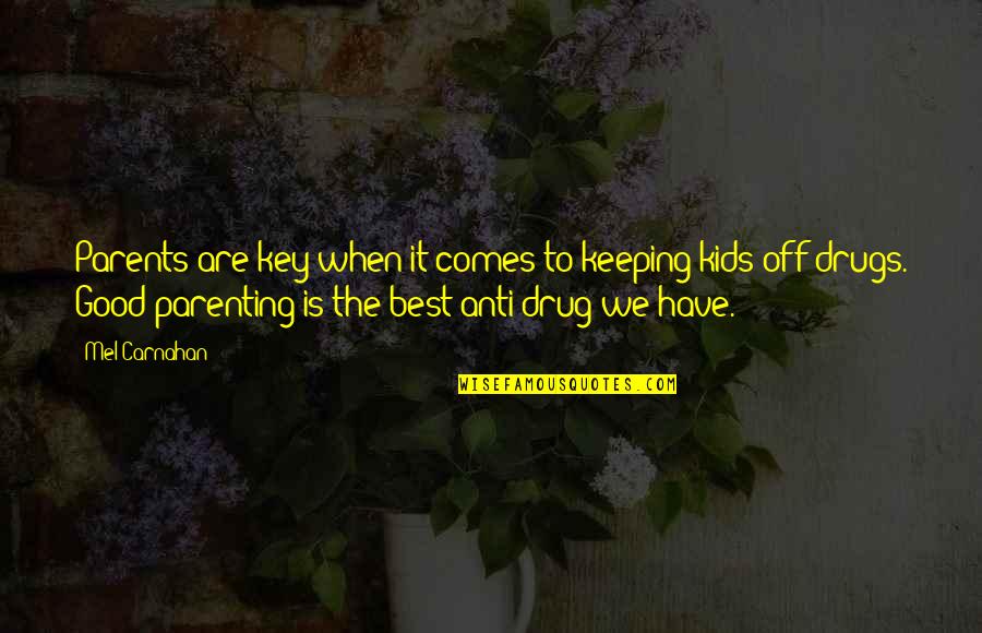 Parents Are The Best Quotes By Mel Carnahan: Parents are key when it comes to keeping Parents Are The Best Quotes By Mel Carnahan: Parents are key when it comes to keeping
