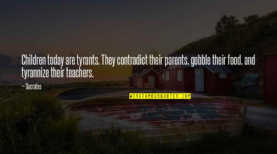 Parents As Teachers Quotes By Socrates: Children today are tyrants. They contradict their parents,