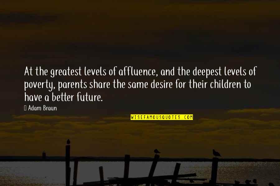 Parents At Quotes By Adam Braun: At the greatest levels of affluence, and the