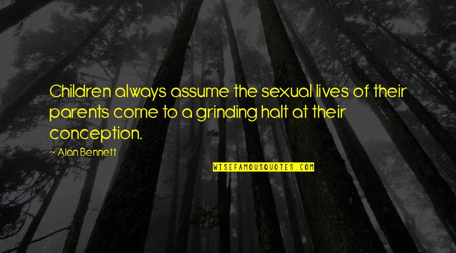 Parents At Quotes By Alan Bennett: Children always assume the sexual lives of their