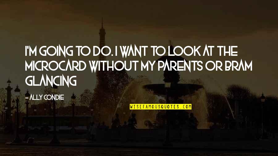 Parents At Quotes By Ally Condie: I'm going to do. I want to look