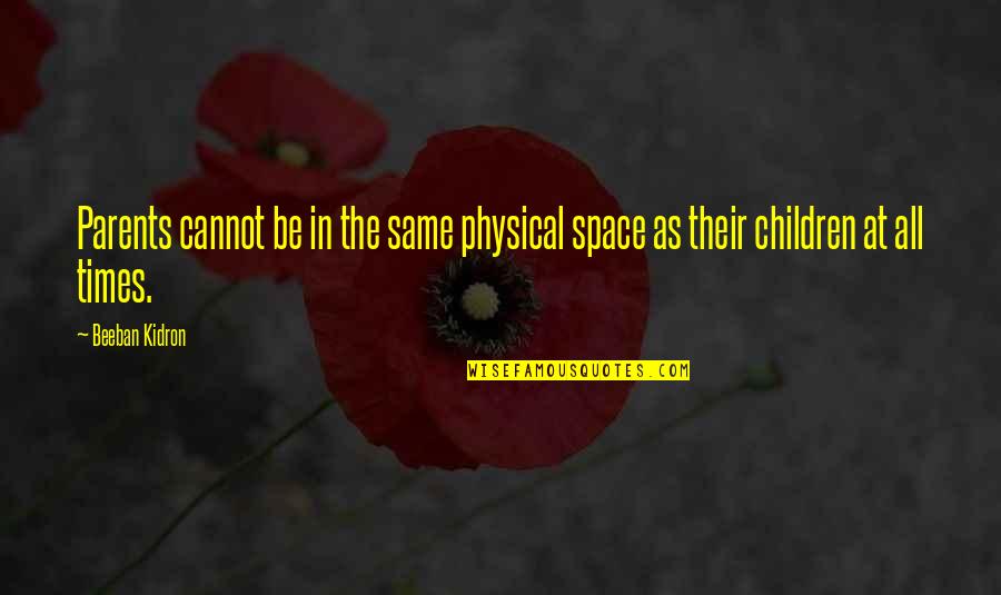 Parents At Quotes By Beeban Kidron: Parents cannot be in the same physical space