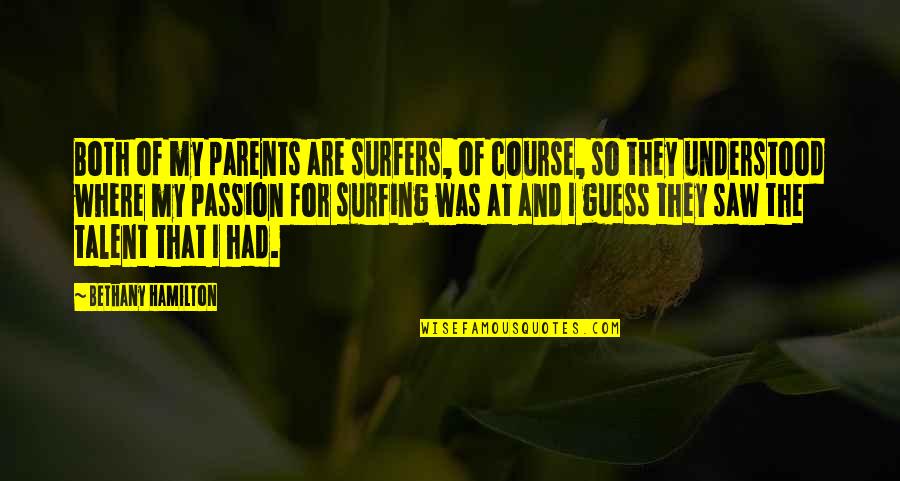 Parents At Quotes By Bethany Hamilton: Both of my parents are surfers, of course,