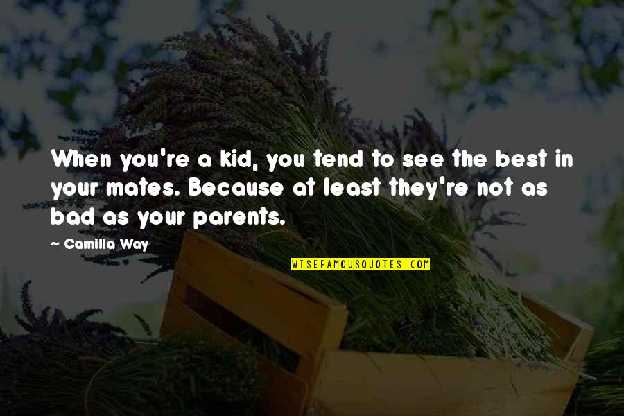 Parents At Quotes By Camilla Way: When you're a kid, you tend to see