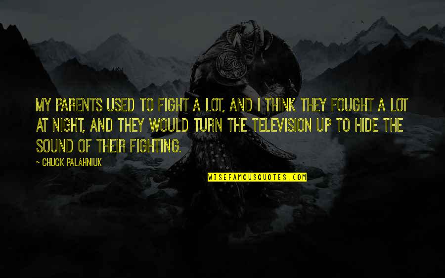 Parents At Quotes By Chuck Palahniuk: My parents used to fight a lot, and
