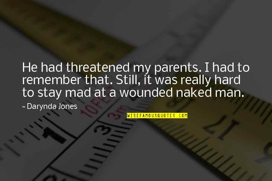 Parents At Quotes By Darynda Jones: He had threatened my parents. I had to