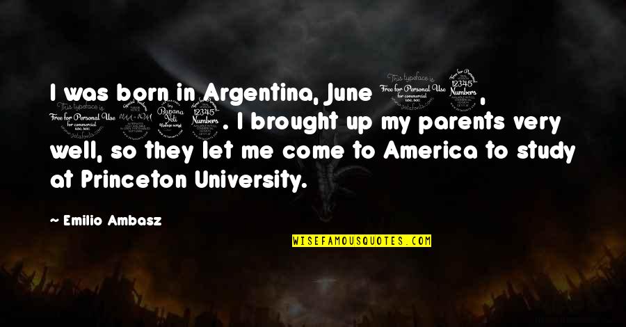 Parents At Quotes By Emilio Ambasz: I was born in Argentina, June 13, 1943.