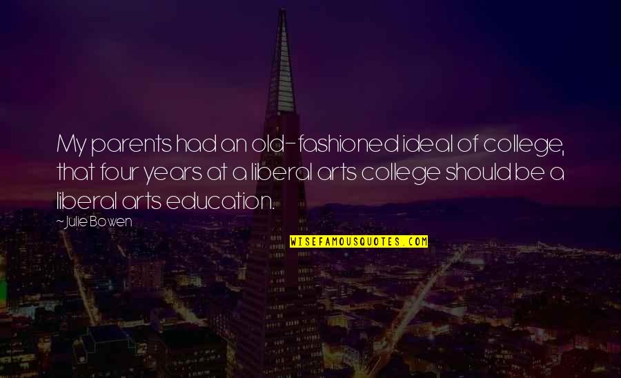 Parents At Quotes By Julie Bowen: My parents had an old-fashioned ideal of college,